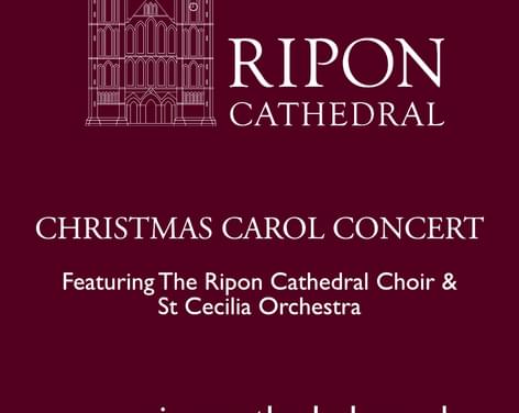 Christmas Carol Concert – Featuring The Ripon Cathedral Choir & St Cecilia Orchestra